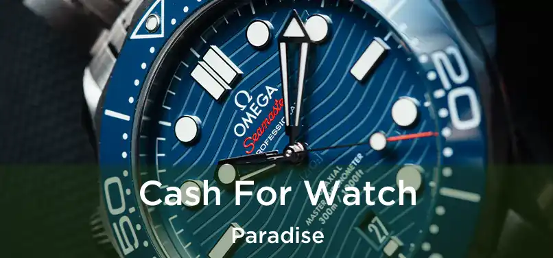  Cash For Watch Paradise